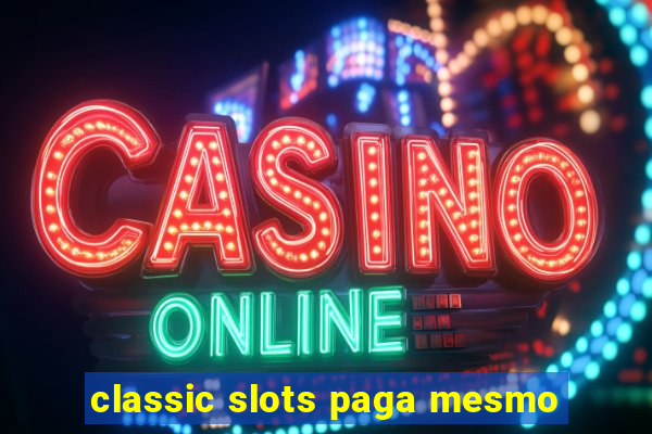 classic slots paga mesmo